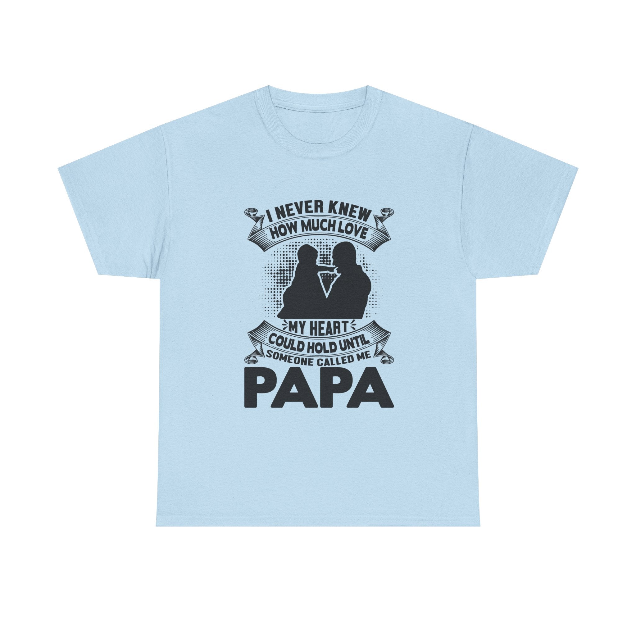 Papa Love T-Shirt | I Never Knew How Love Could Fill Heart | Father’s Day Gift