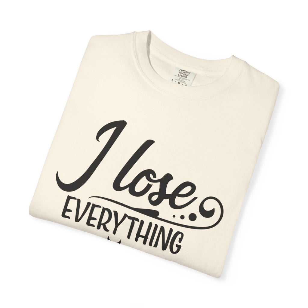 I Lose Everything But Weight T-Shirt — Funny Sarcastic Weight-Loss Quote Tee