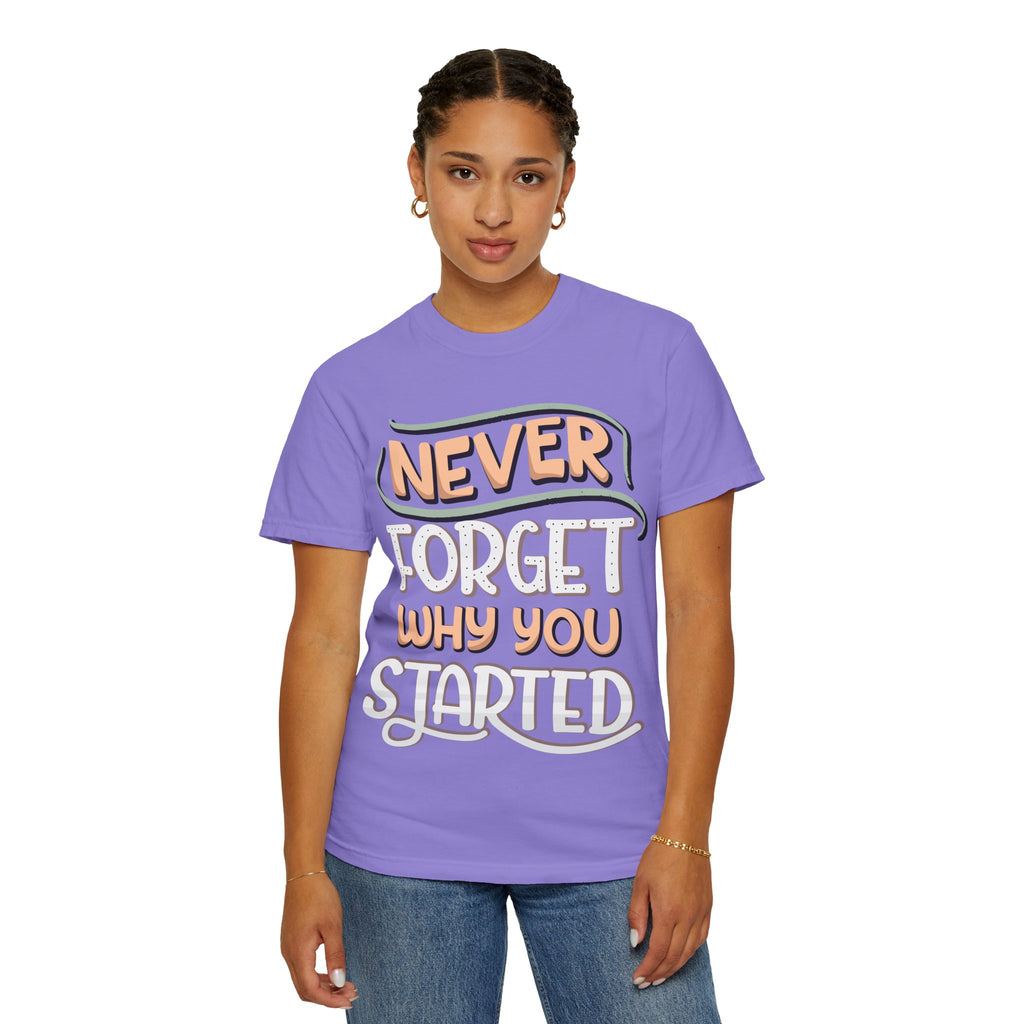 Never Forget Why You Started T-shirt | Hand-Lettered Motivational Tee