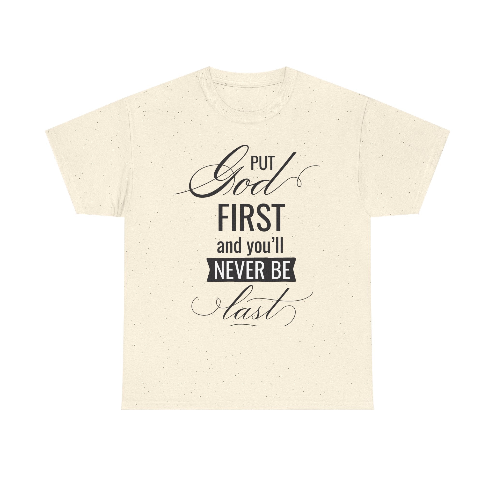 Put God First You'll Never Be Last Tee | Faith Typography T-Shirt