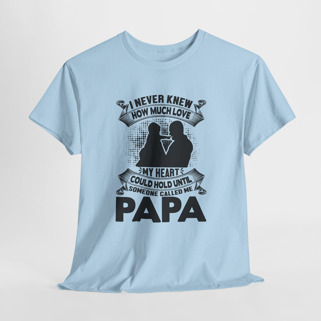 Papa Love T-Shirt | I Never Knew How Love Could Fill Heart | Father’s Day Gift