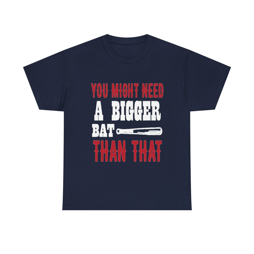 You Might Need a Bigger Bat Than That T-Shirt | Dark Humor Bat Graphic Tee