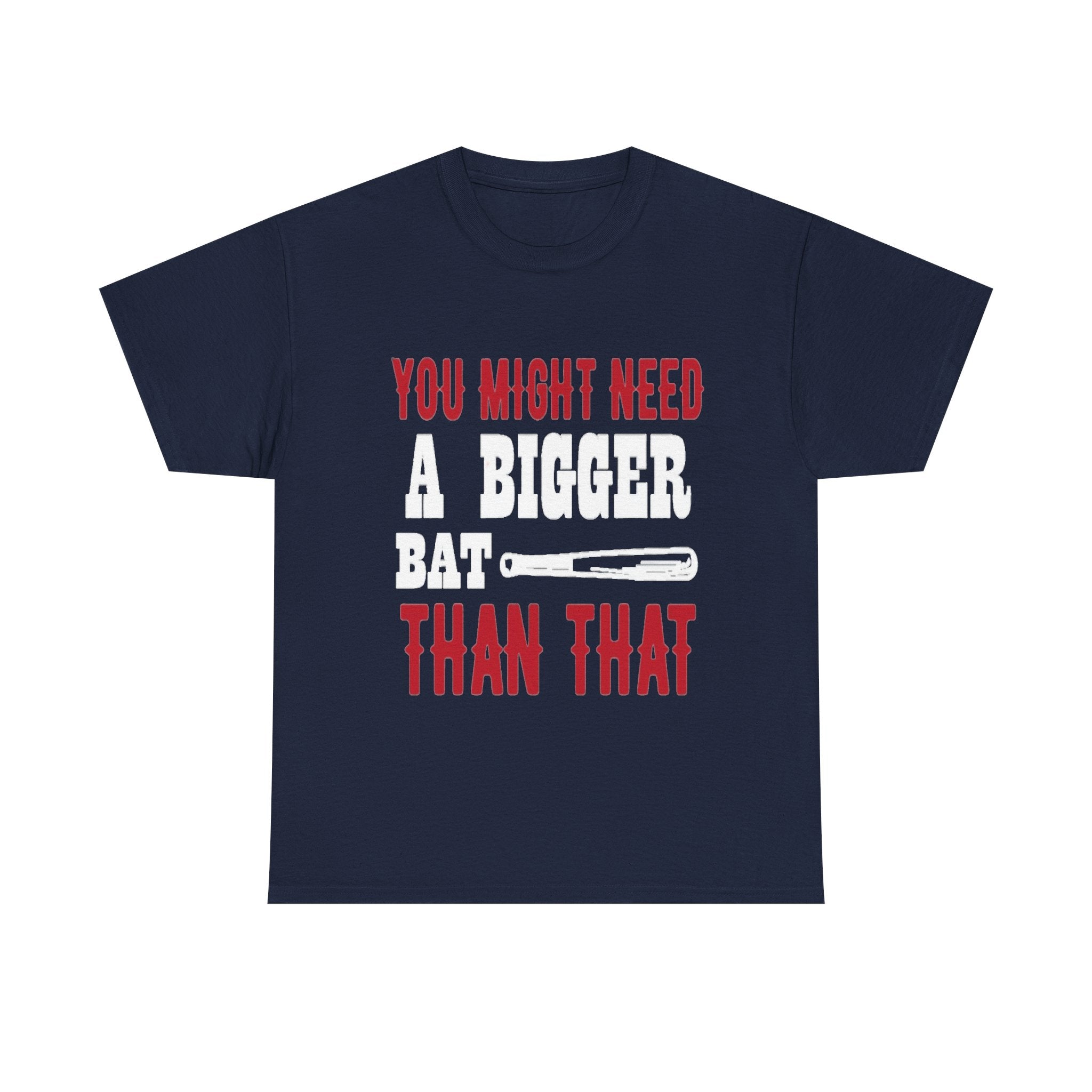 You Might Need a Bigger Bat Than That T-Shirt | Dark Humor Bat Graphic Tee