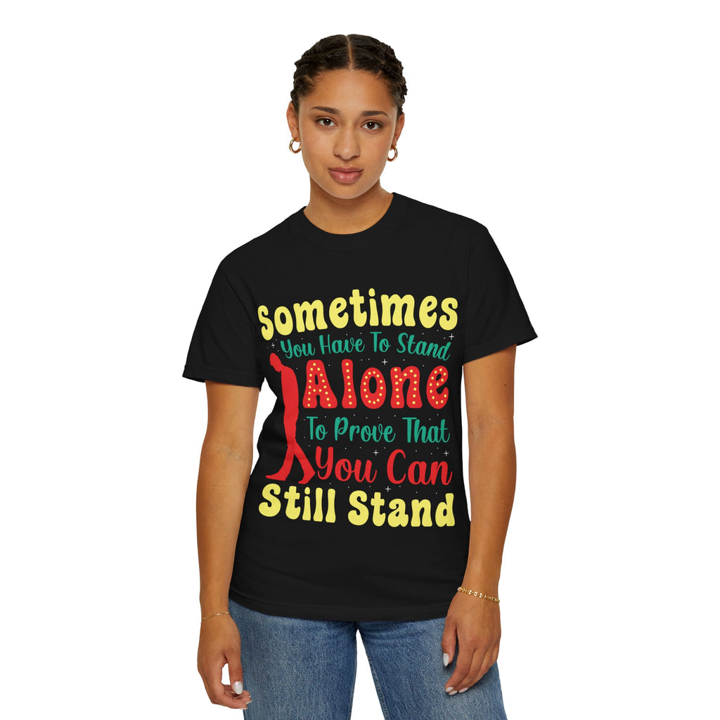 Stand Alone Inspirational Quote T-shirt | Garment-Dyed Vintage Lettering