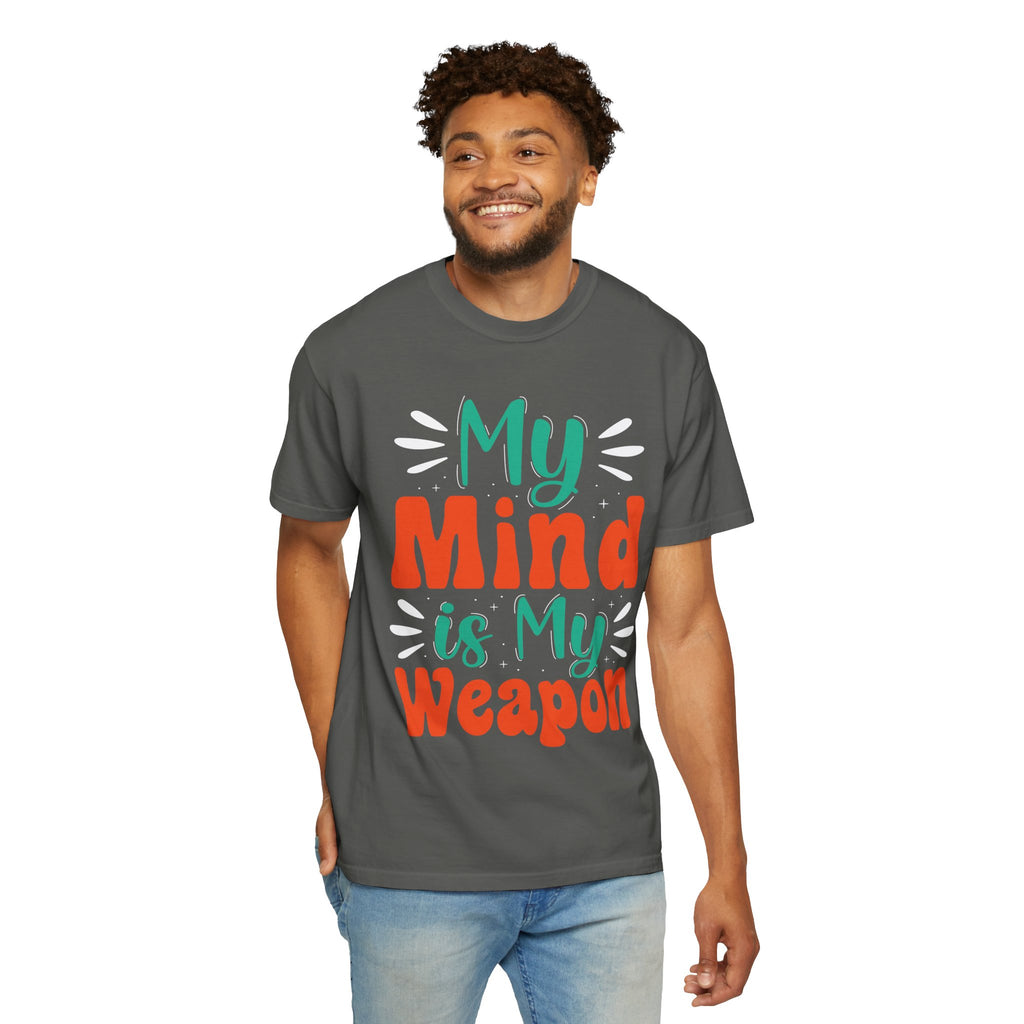 My Mind Is My Weapon T-shirt | Hand-lettered Typography, Garment-Dyed