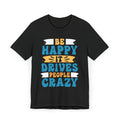 Be Happy It Drives People Crazy T-Shirt | Retro Hand-Lettered Sunny Tee