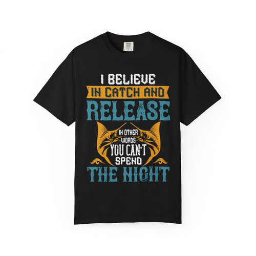 Catch and Release Fishing T-Shirt | I Believe in Catch and Release Graphic Tee