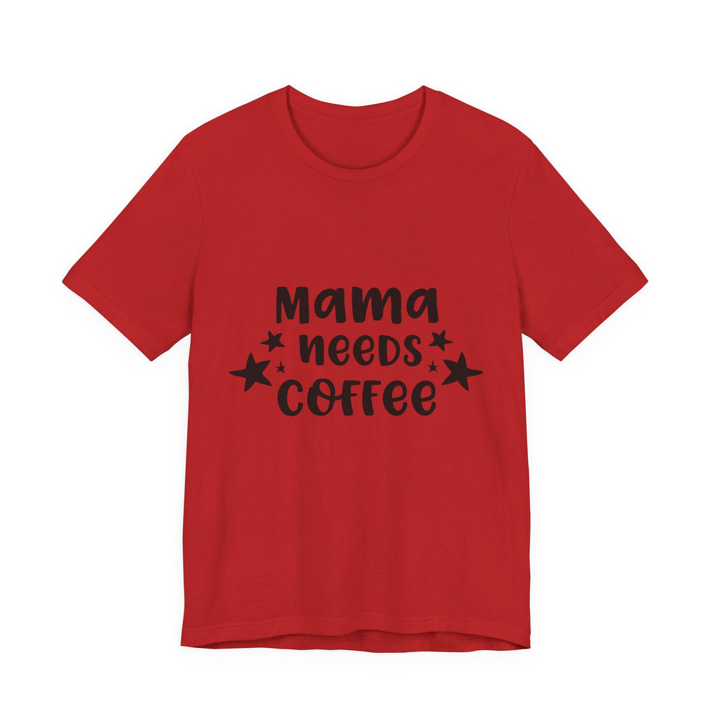 Mama Needs Coffee Tee — Funny Mom Coffee T-Shirt