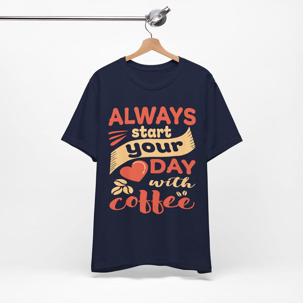 Always Start Your Day With Coffee Tee