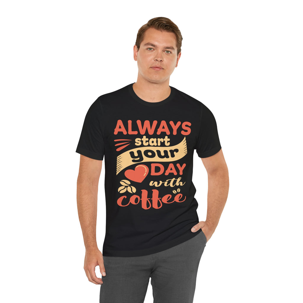 Always Start Your Day With Coffee Tee