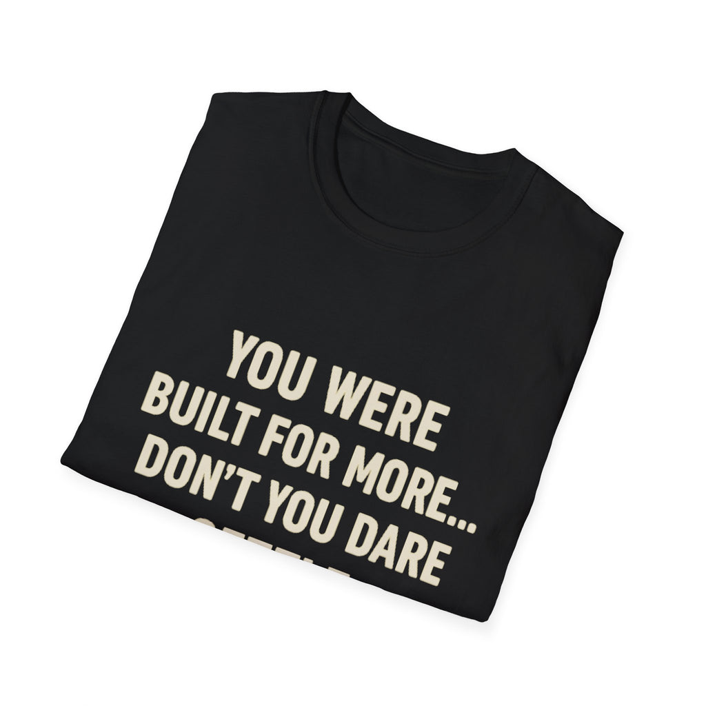 You Were Built For More Shirt | Motivational T-Shirt | Inspirational Quote Tee for Men & Women