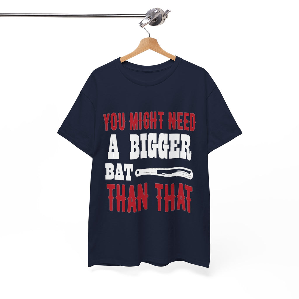 You Might Need a Bigger Bat Than That T-Shirt | Dark Humor Bat Graphic Tee