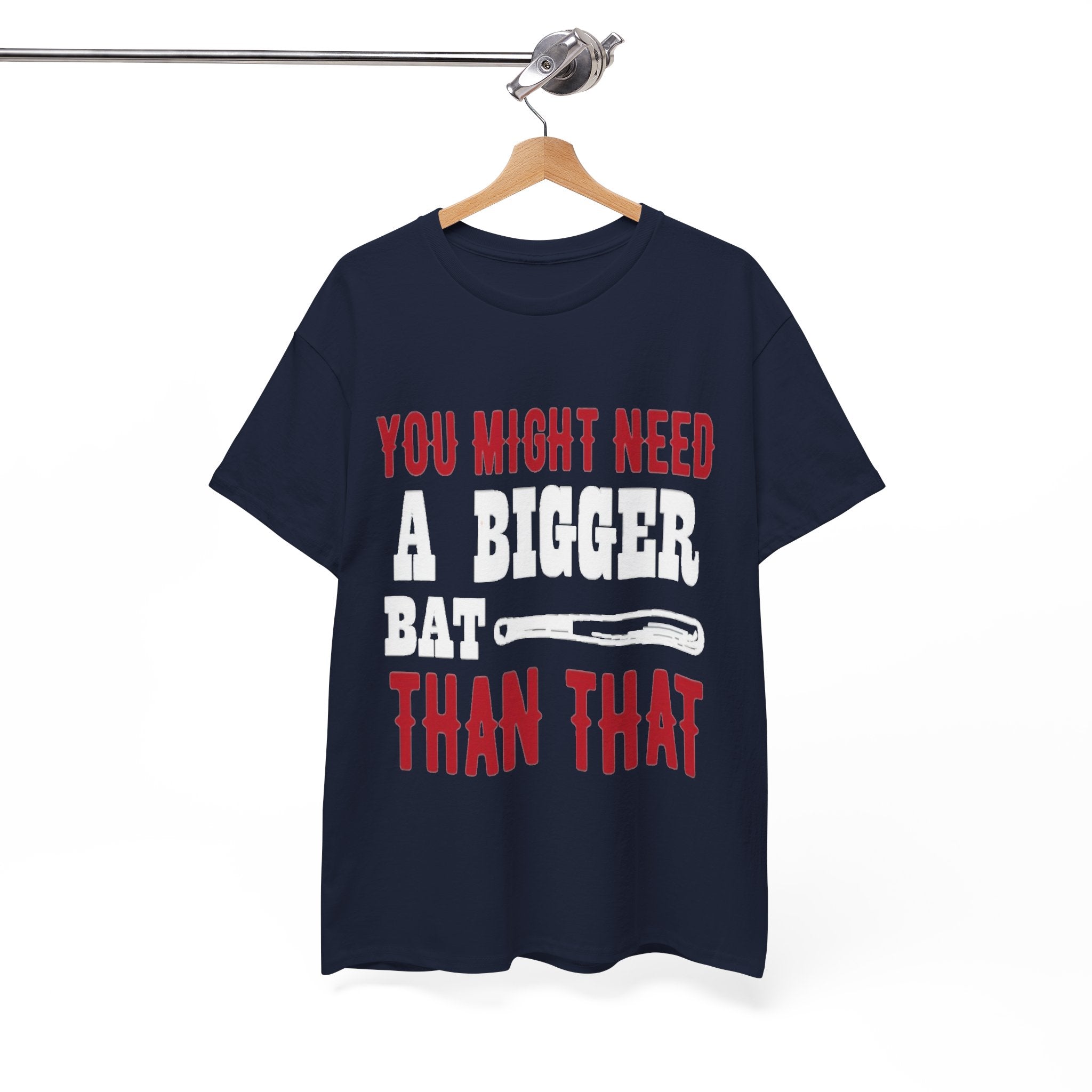 You Might Need a Bigger Bat Than That T-Shirt | Dark Humor Bat Graphic Tee