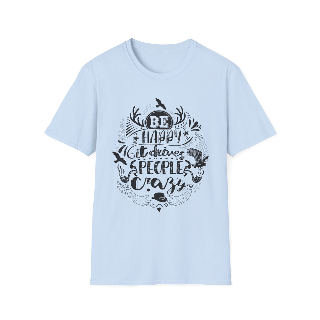 Be Happy It Drives People Crazy T-Shirt | Nature Lettering Tee