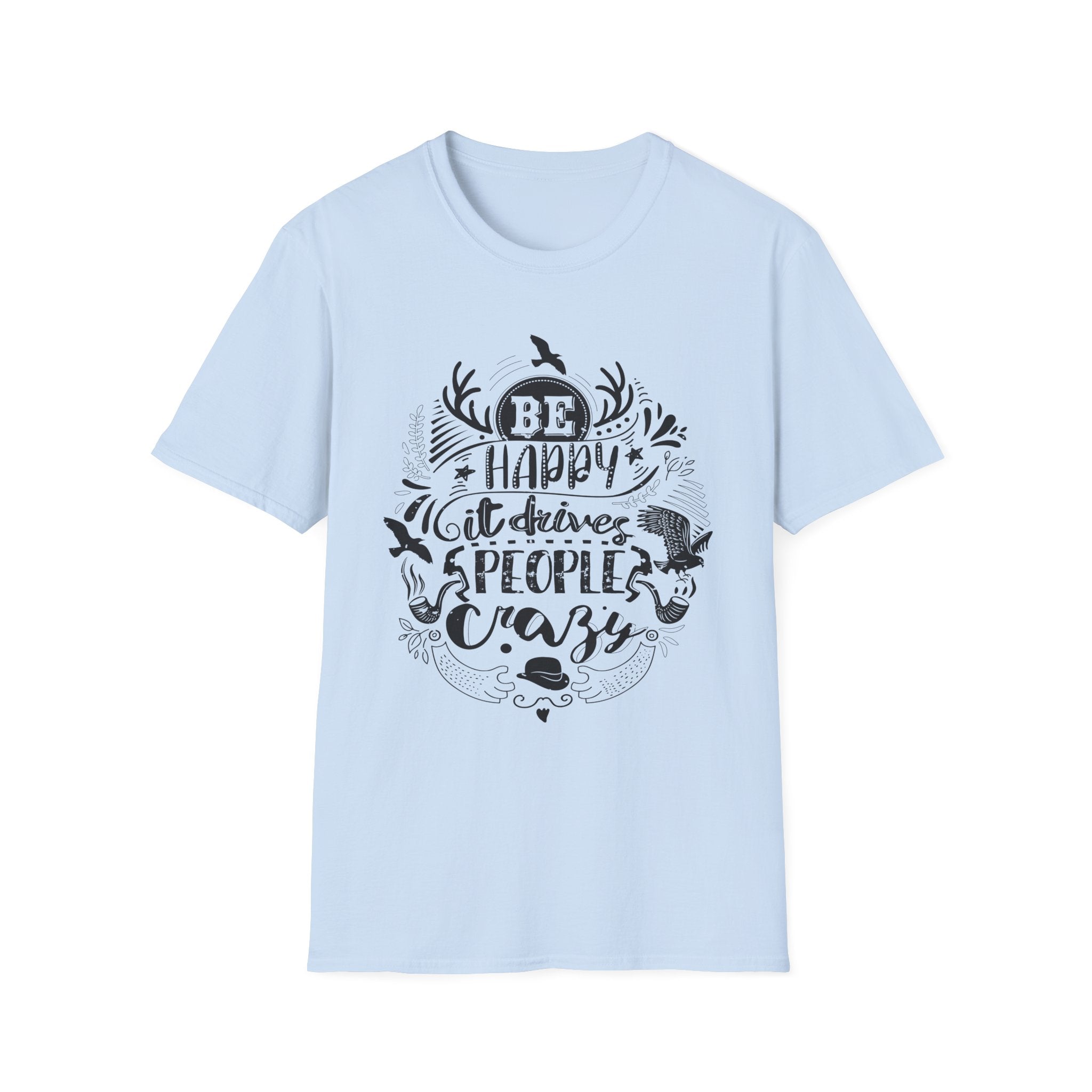 Be Happy It Drives People Crazy T-Shirt | Nature Lettering Tee