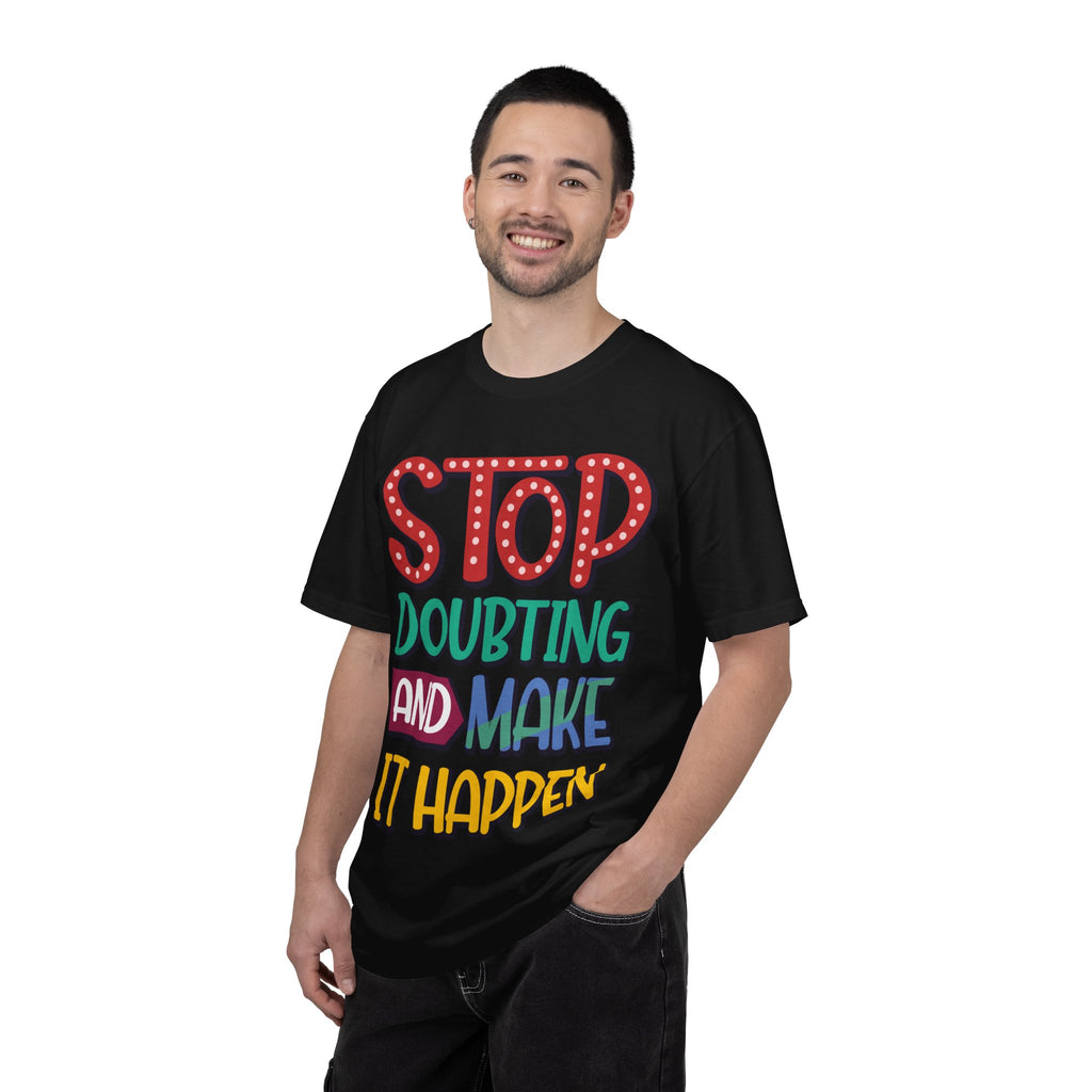 Motivational Quote T Shirt Stop Doubting And Make It Happen Unisex Tee