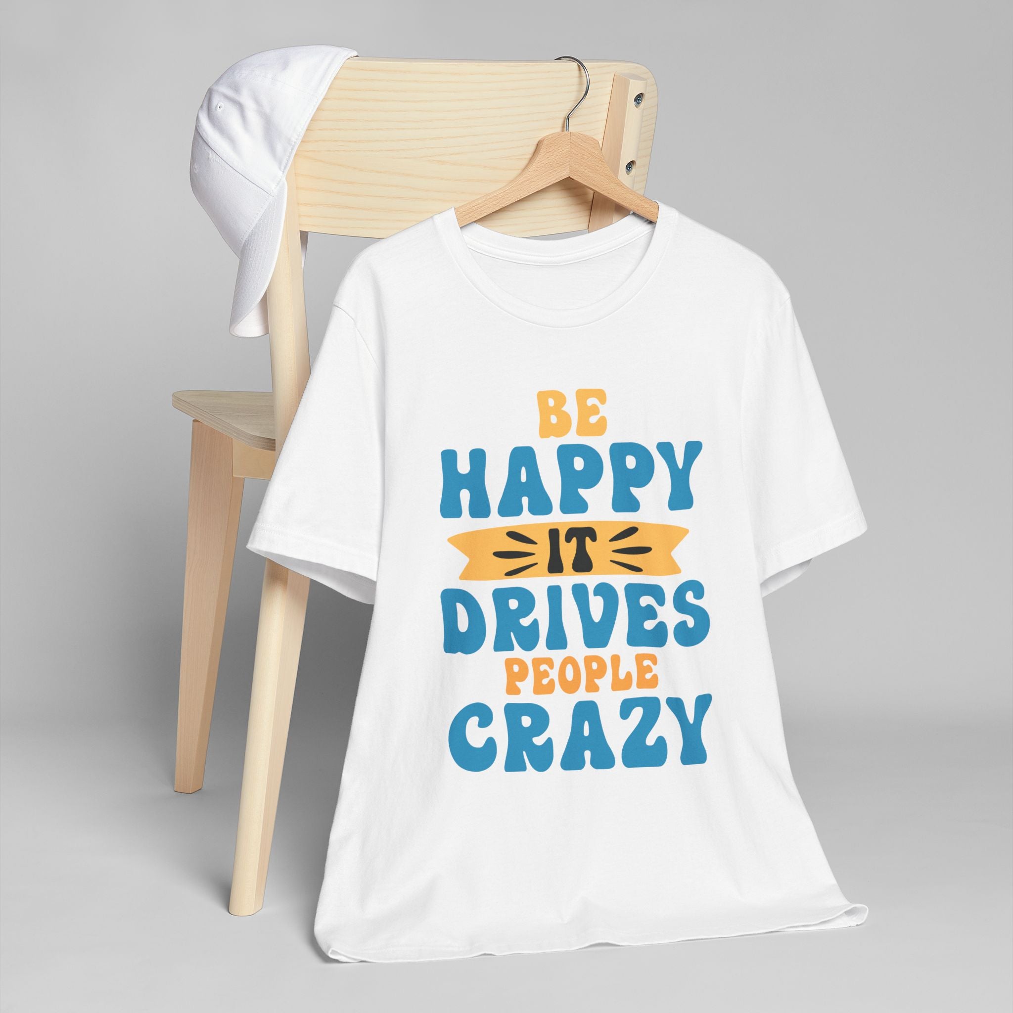 Be Happy It Drives People Crazy T-Shirt | Retro Hand-Lettered Sunny Tee