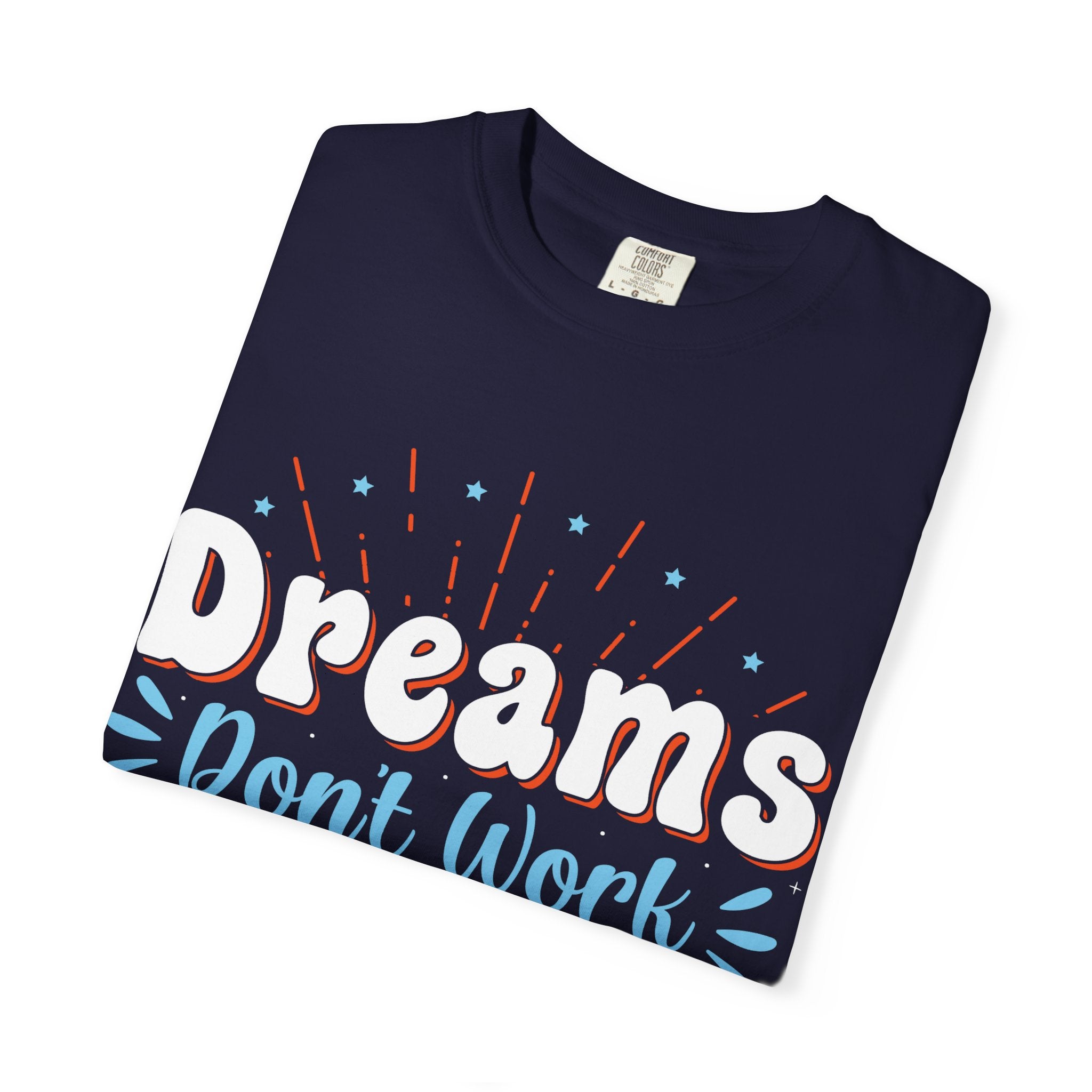 Dreams Don't Work Unless You Do T-shirt | Motivational Graphic Tee