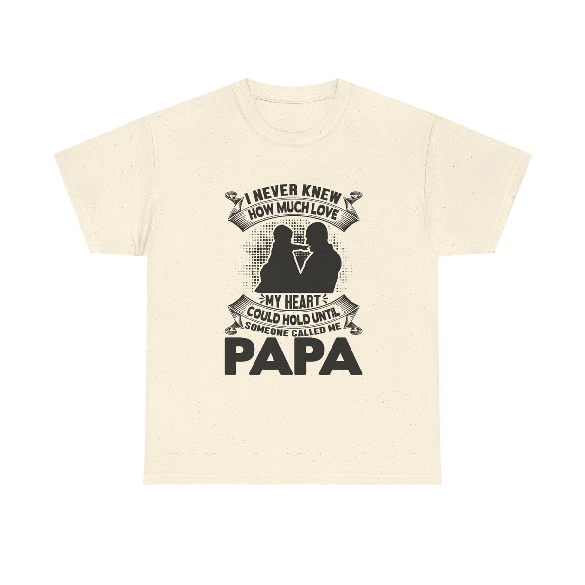 Papa Love T-Shirt | I Never Knew How Love Could Fill Heart | Father’s Day Gift