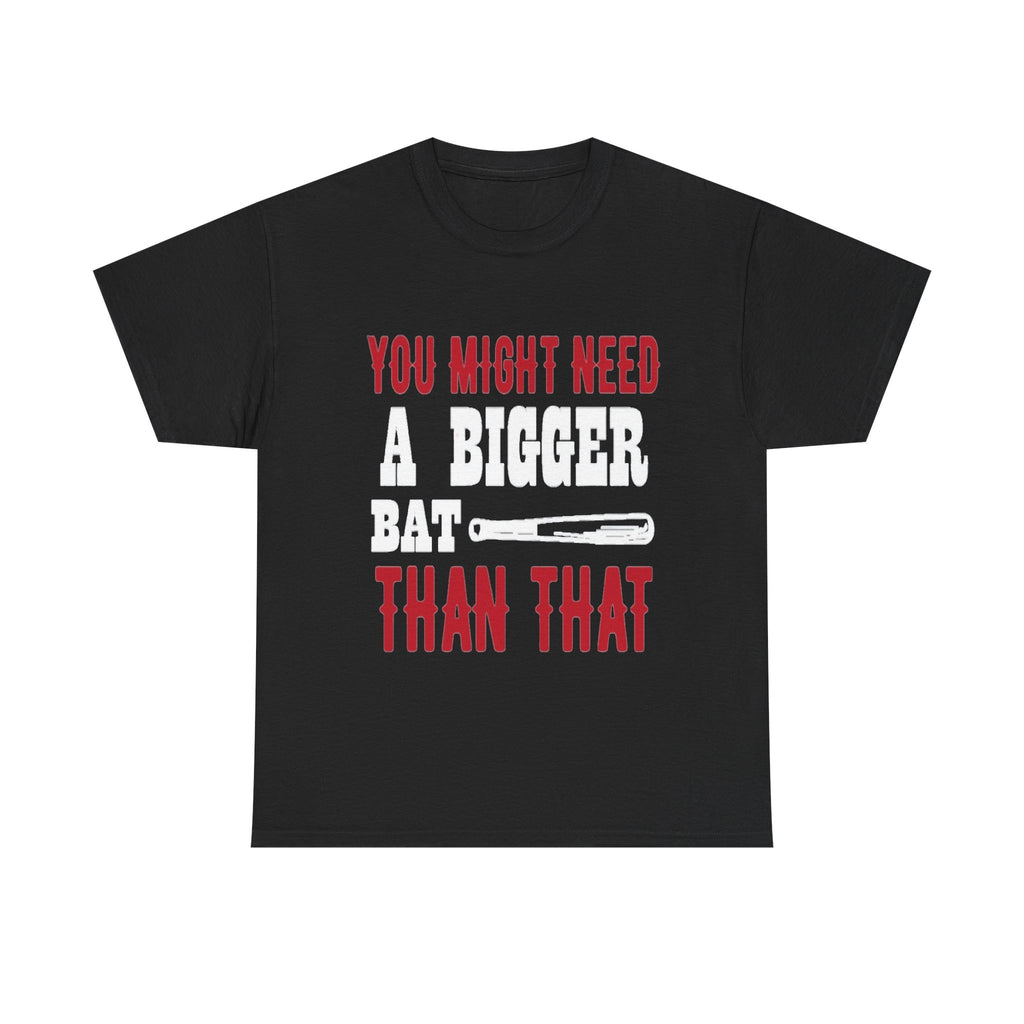 You Might Need a Bigger Bat Than That T-Shirt | Dark Humor Bat Graphic Tee