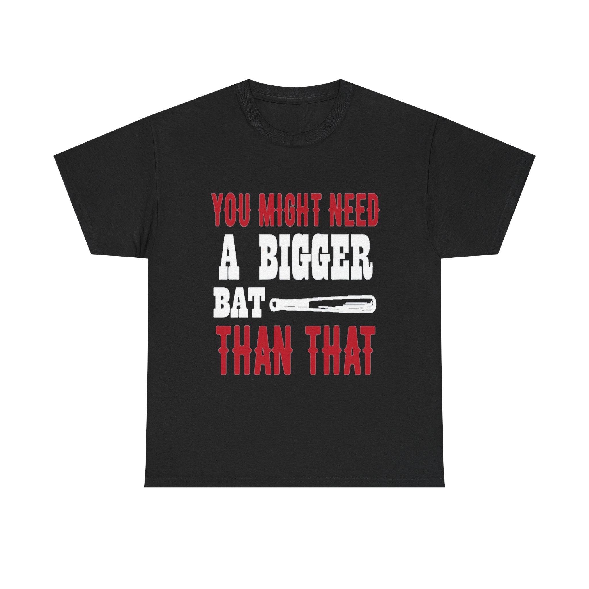 You Might Need a Bigger Bat Than That T-Shirt | Dark Humor Bat Graphic Tee