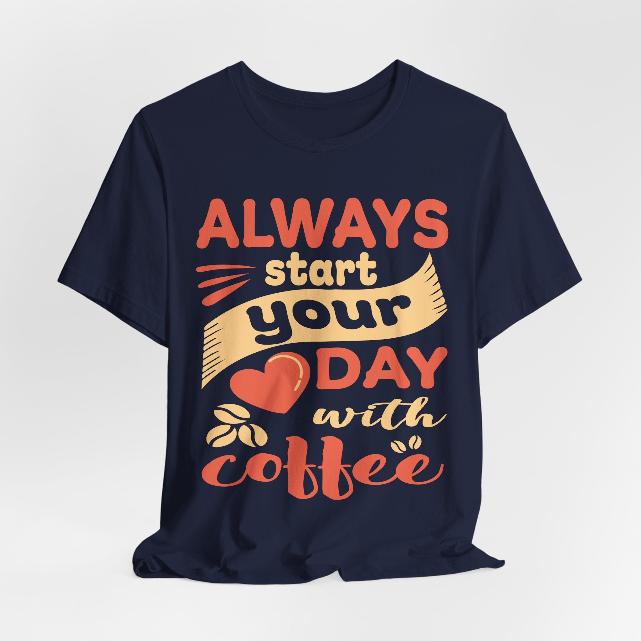 Always Start Your Day With Coffee Tee