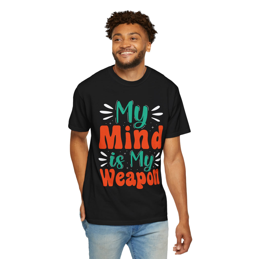 My Mind Is My Weapon T-shirt | Hand-lettered Typography, Garment-Dyed