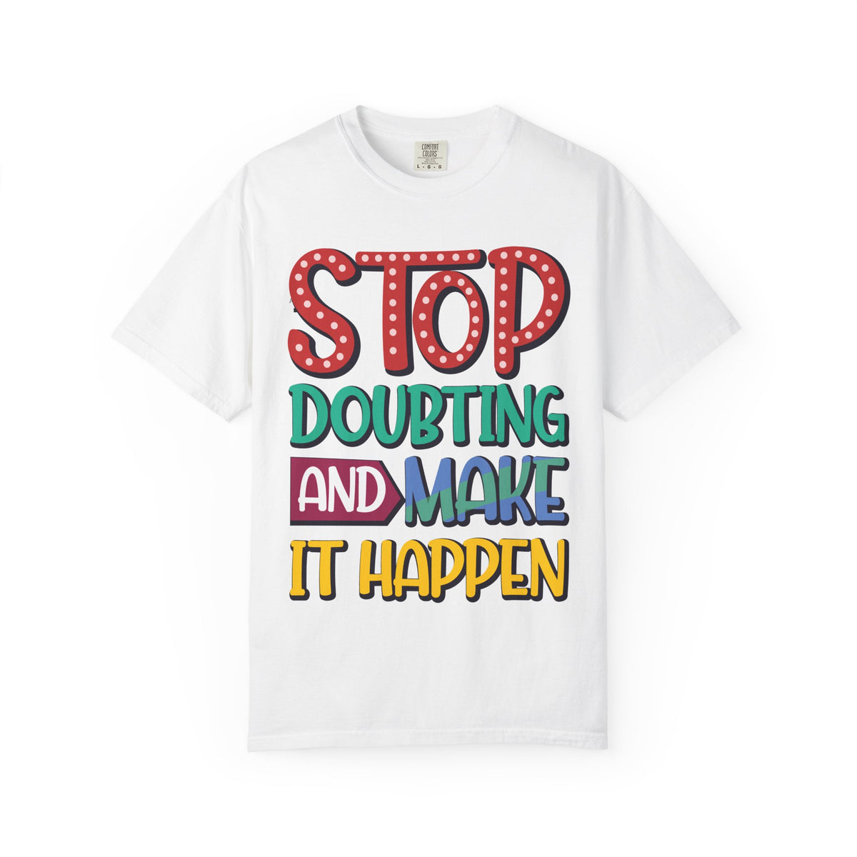 Stop Doubting and Make It Happen Motivational T-Shirt | Unisex Graphic Tee