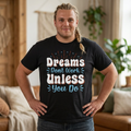 Dreams Don't Work Unless You Do T-Shirt