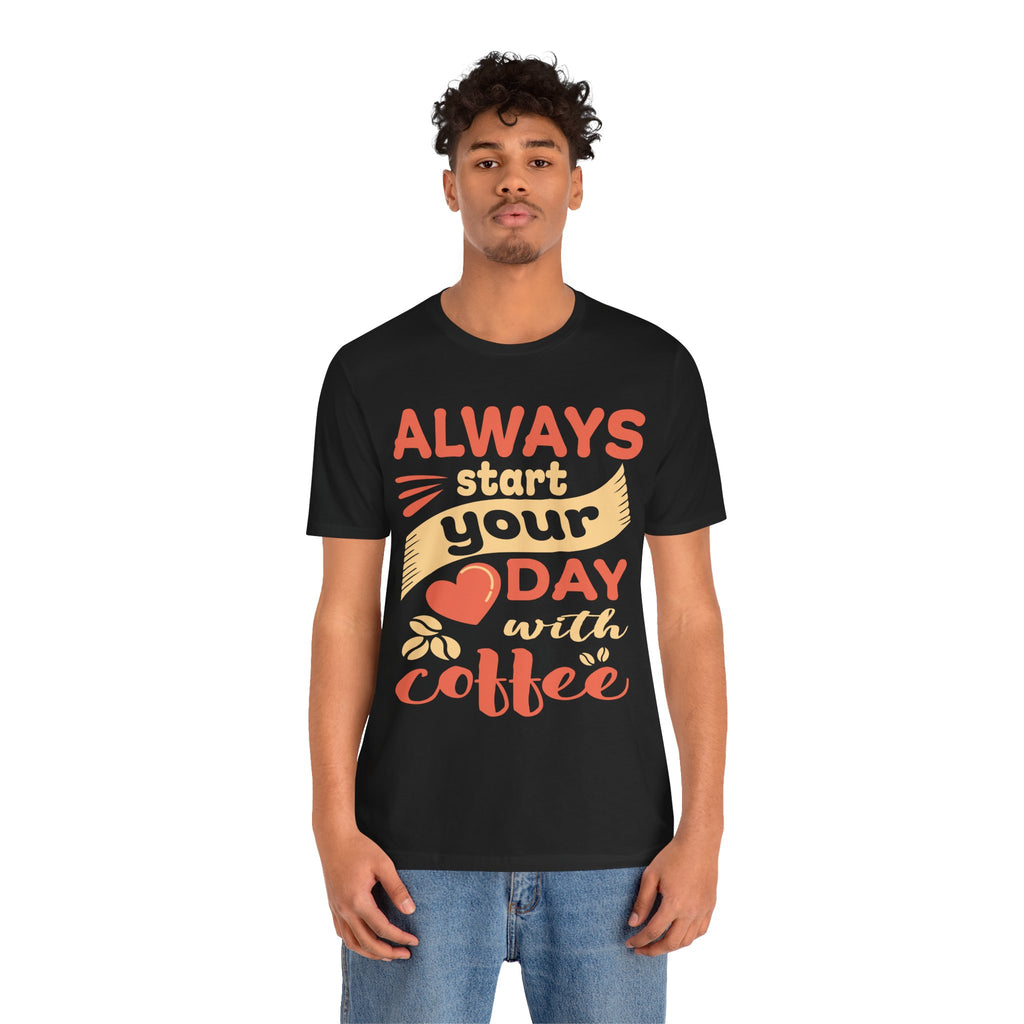 Always Start Your Day With Coffee Tee