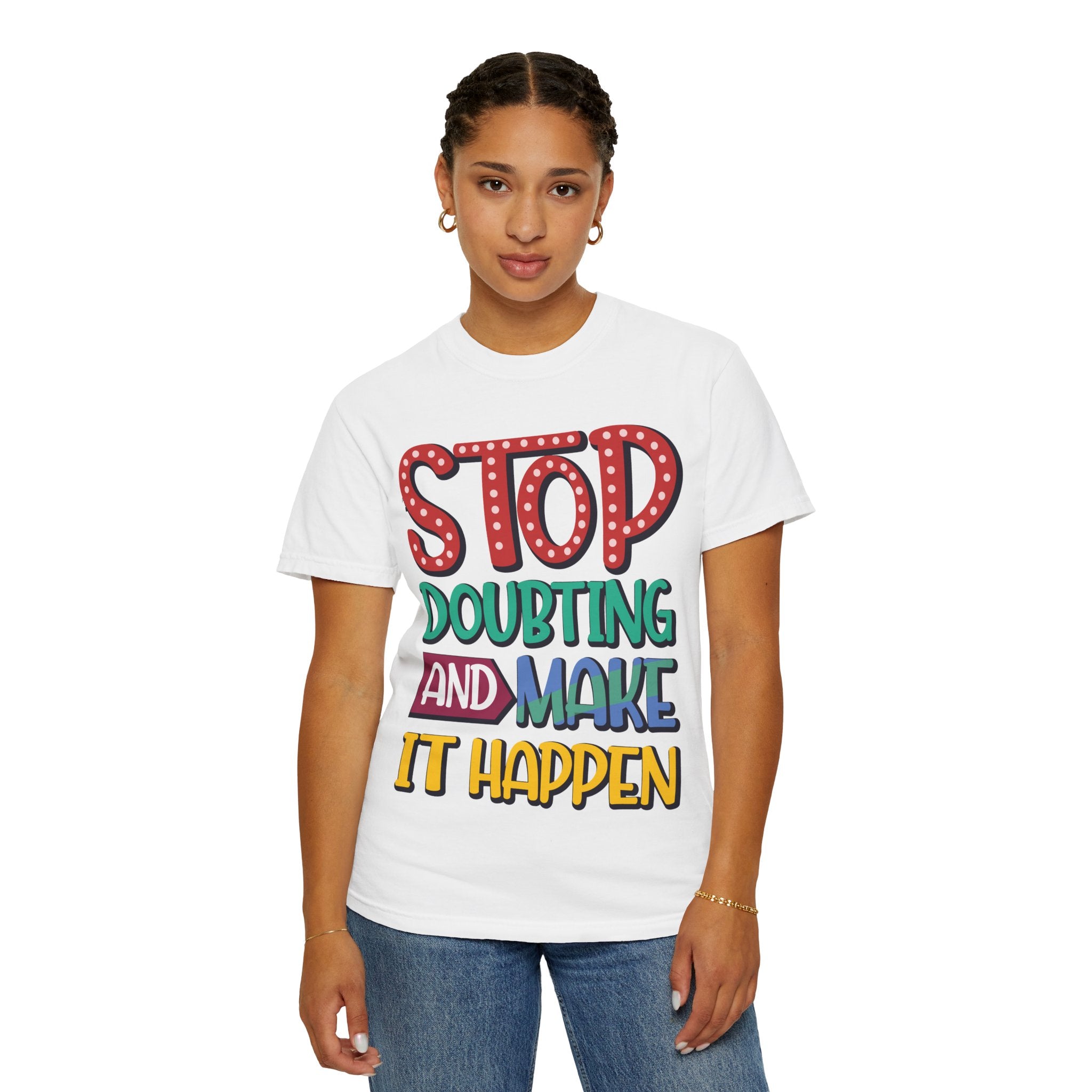 Stop Doubting And Make It Happen T-shirt | Hand-Lettered Motivational Tee