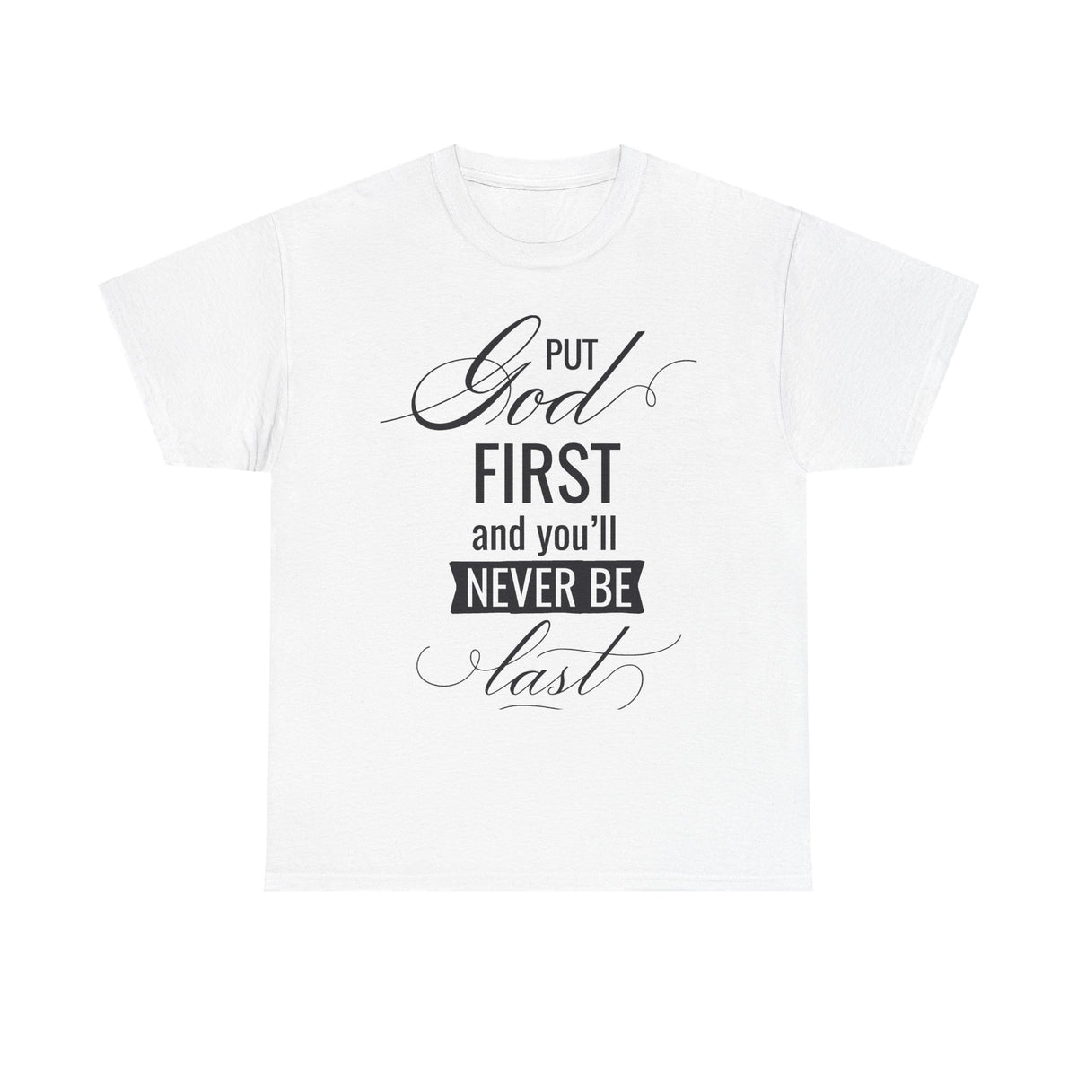 Put God First You'll Never Be Last Tee | Faith Typography T-Shirt