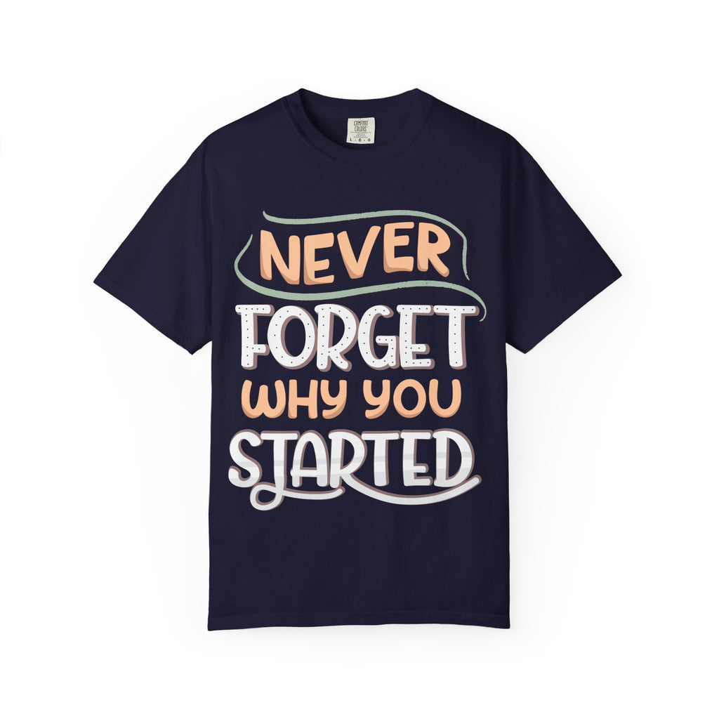 Never Forget Why You Started T-shirt | Hand-Lettered Motivational Tee