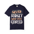 Never Forget Why You Started T-shirt | Hand-Lettered Motivational Tee