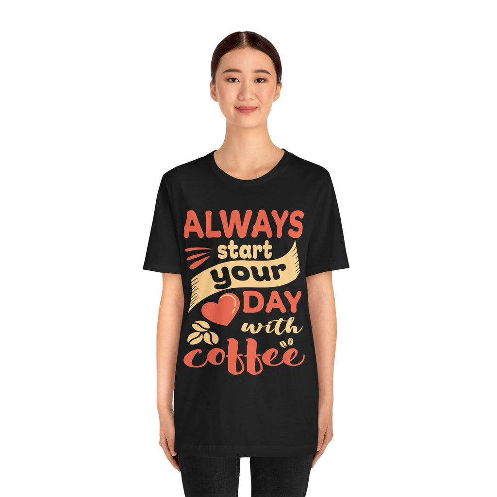 Always Start Your Day With Coffee Tee