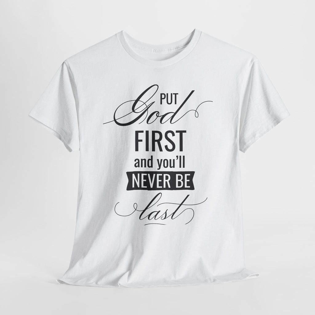 Put God First You'll Never Be Last Tee | Faith Typography T-Shirt