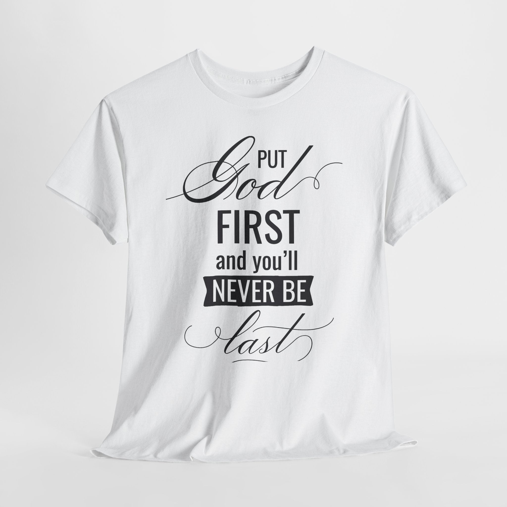 Put God First You'll Never Be Last Tee | Faith Typography T-Shirt