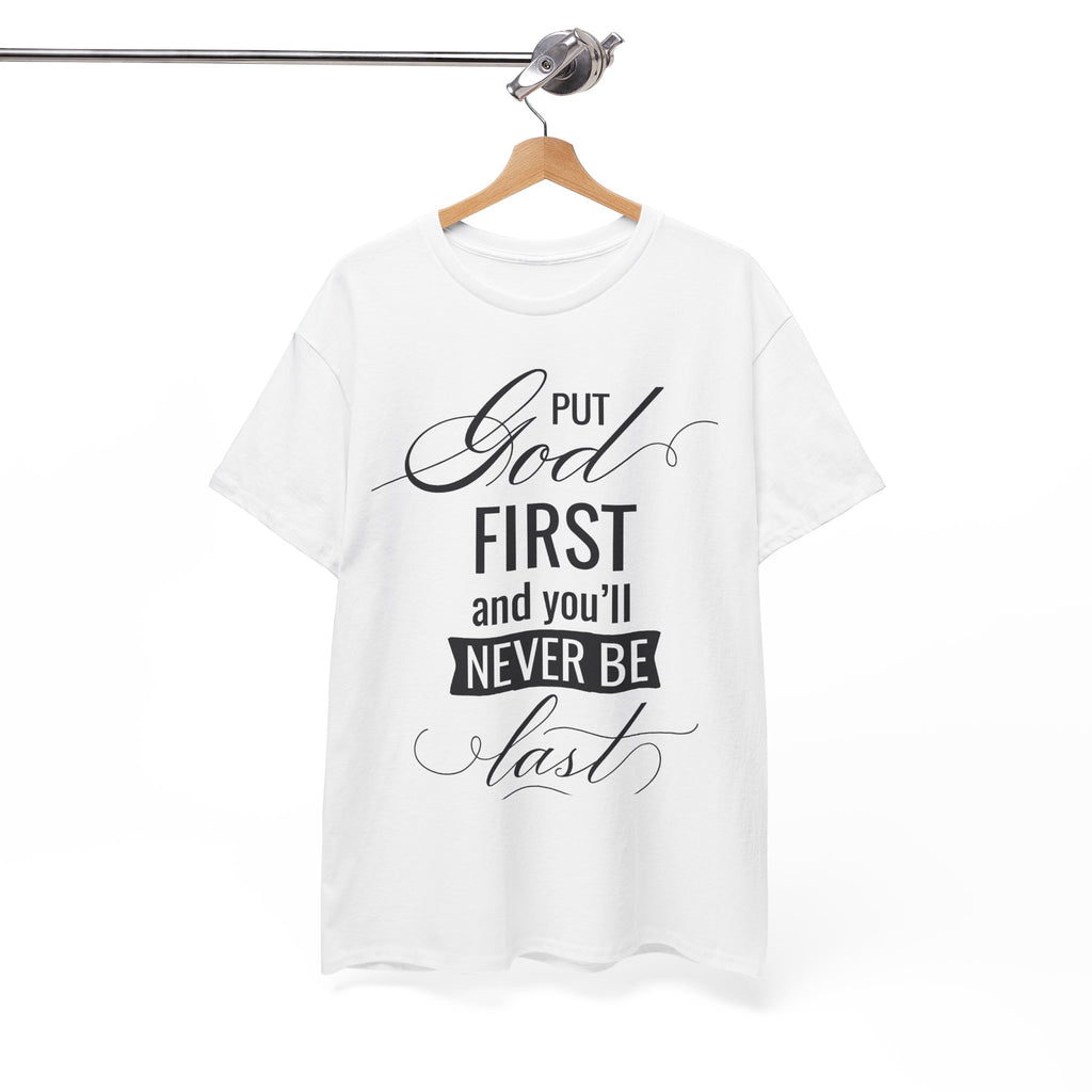 Put God First You'll Never Be Last Tee | Faith Typography T-Shirt