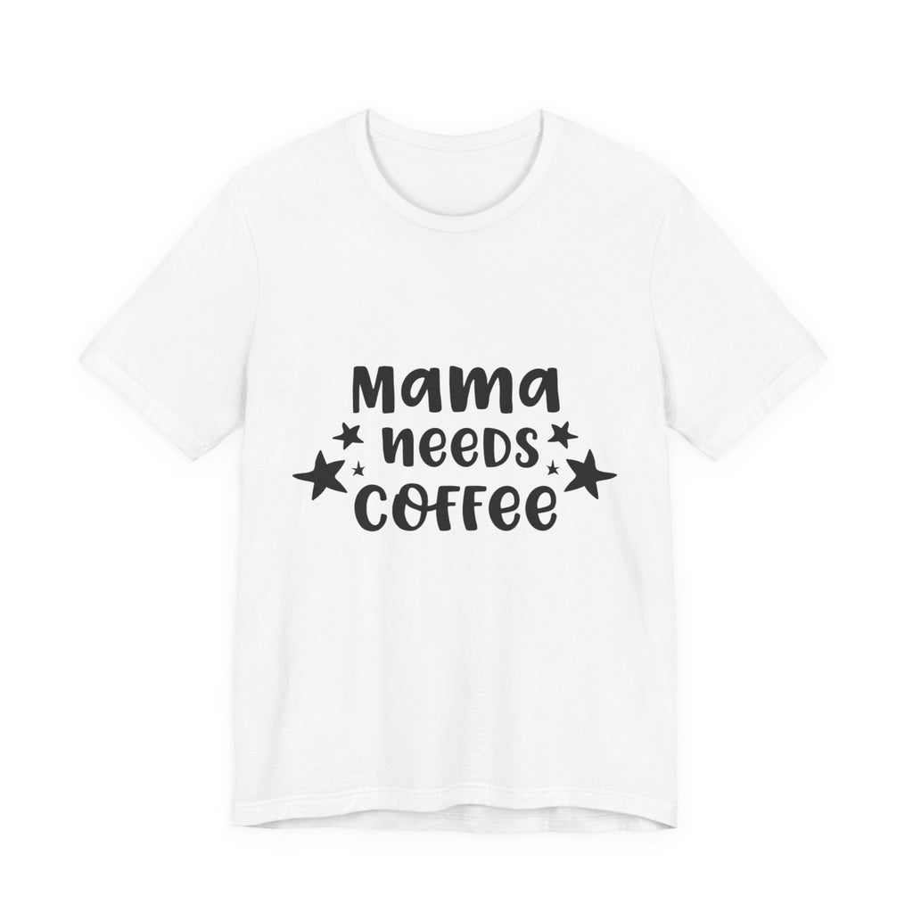 Mama Needs Coffee Tee — Funny Mom Coffee T-Shirt