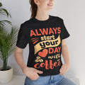 Always Start Your Day With Coffee Tee