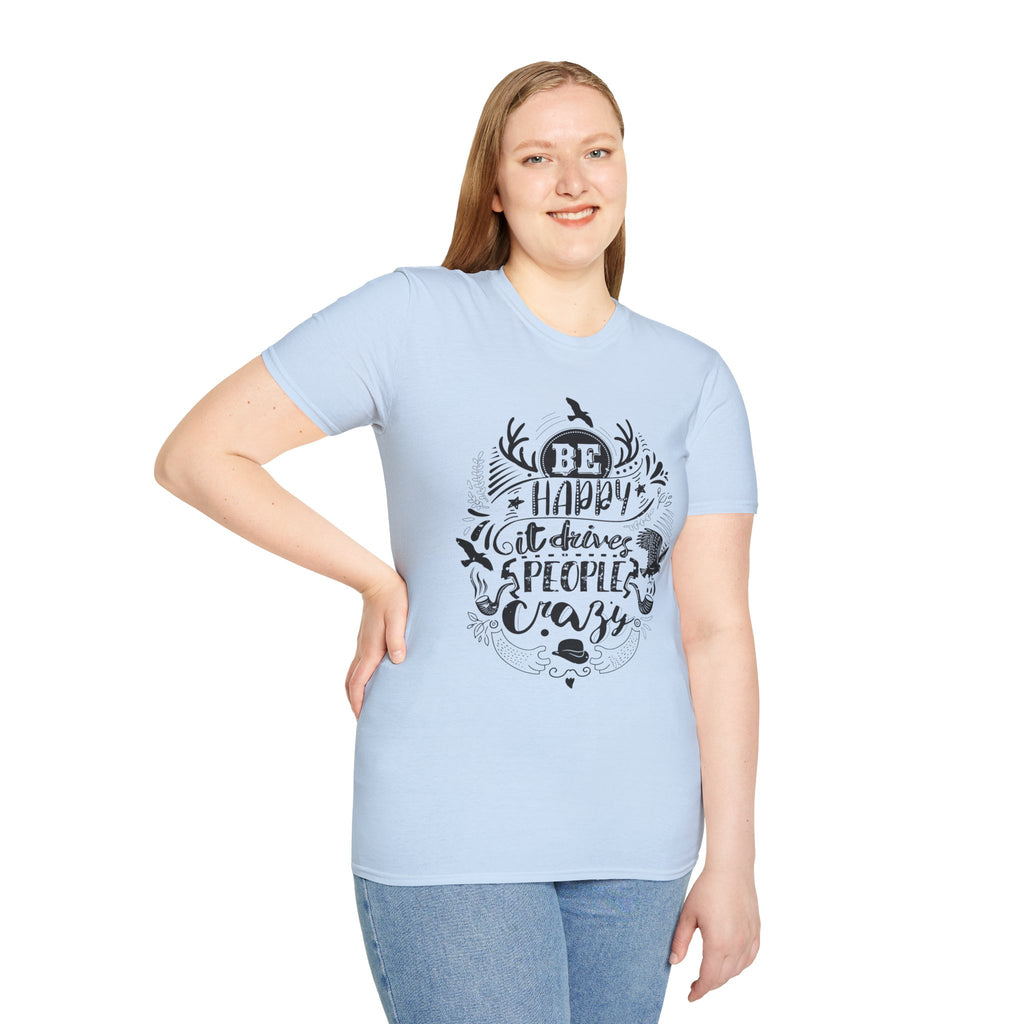 Be Happy It Drives People Crazy T-Shirt | Nature Lettering Tee