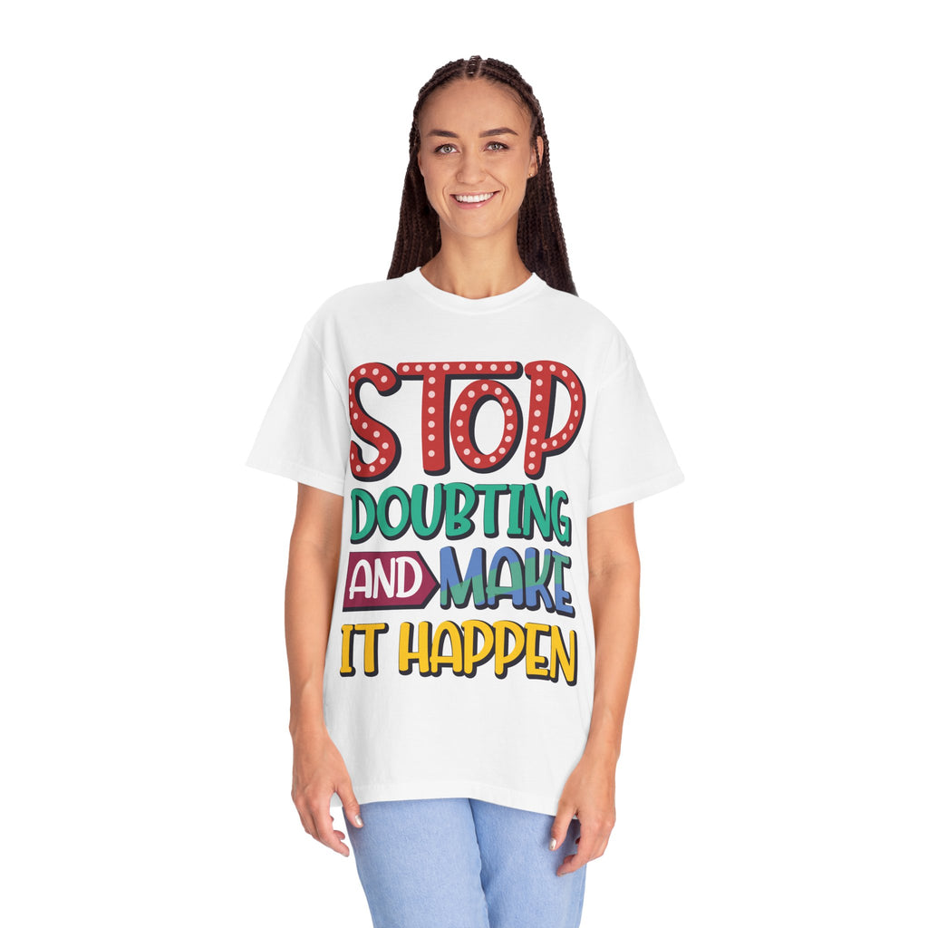 Stop Doubting And Make It Happen T-shirt | Hand-Lettered Motivational Tee
