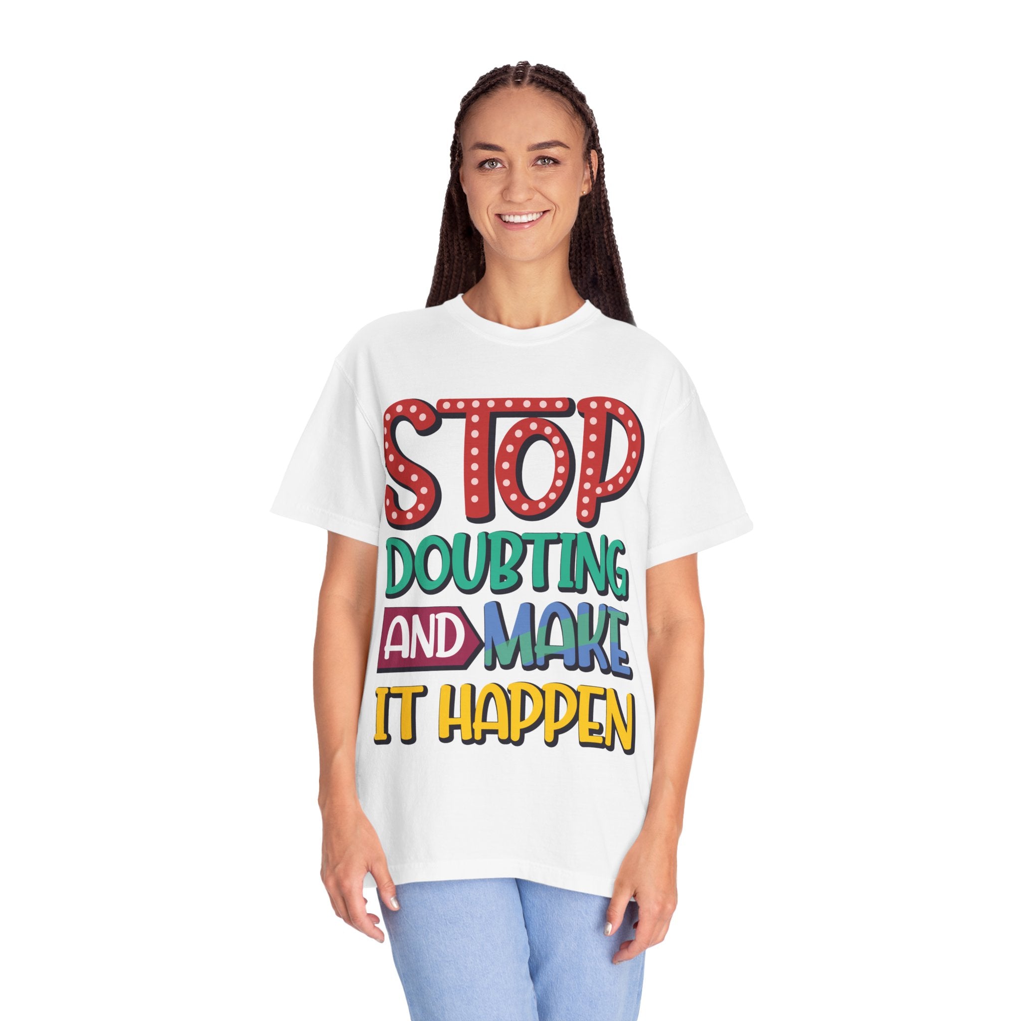Stop Doubting And Make It Happen T-shirt | Hand-Lettered Motivational Tee