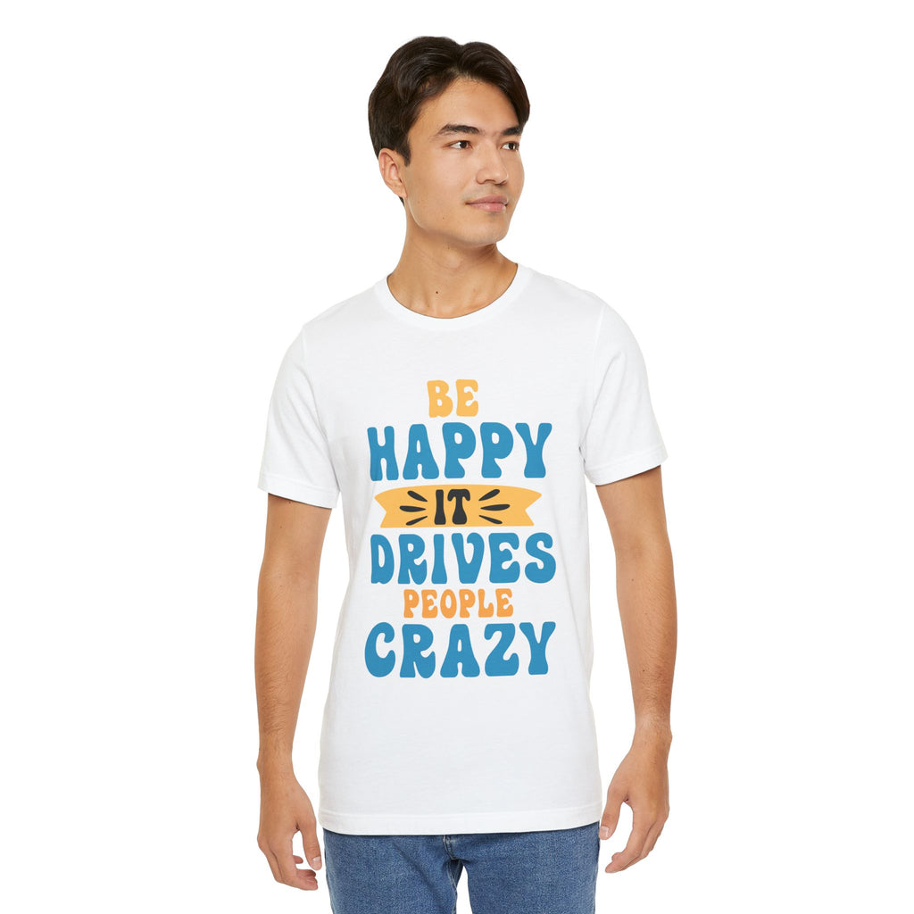 Be Happy It Drives People Crazy T-Shirt | Retro Hand-Lettered Sunny Tee