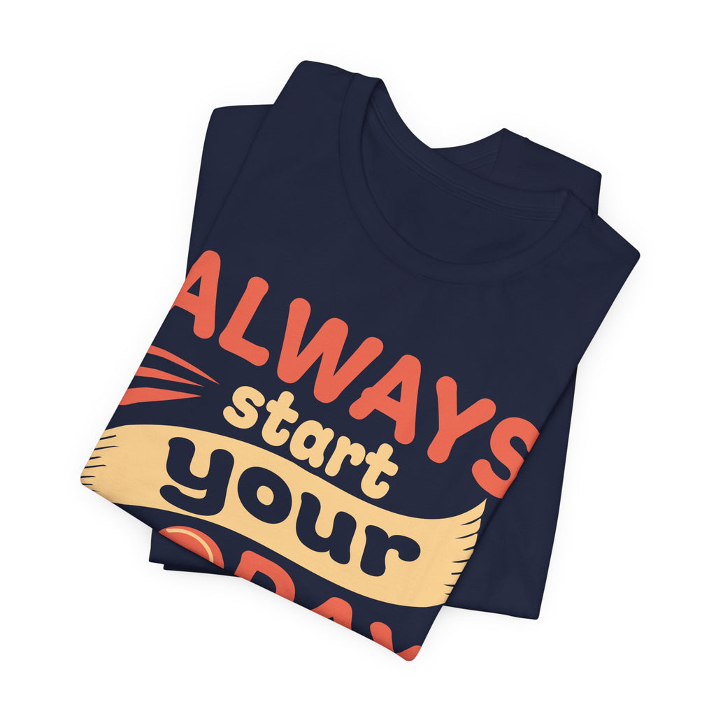 Always Start Your Day With Coffee Tee