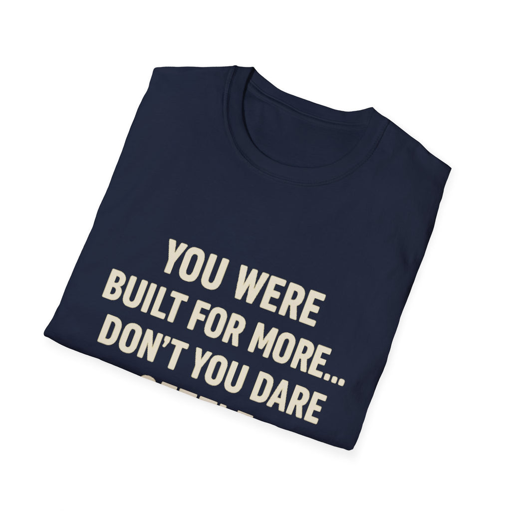 You Were Built For More Shirt | Motivational T-Shirt | Inspirational Quote Tee for Men & Women