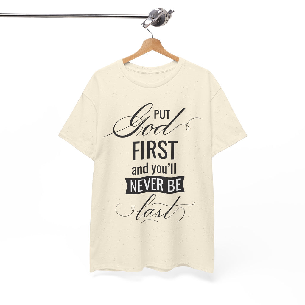 Put God First You'll Never Be Last Tee | Faith Typography T-Shirt