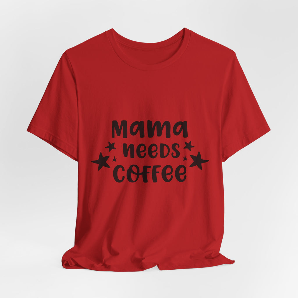Mama Needs Coffee Tee — Funny Mom Coffee T-Shirt