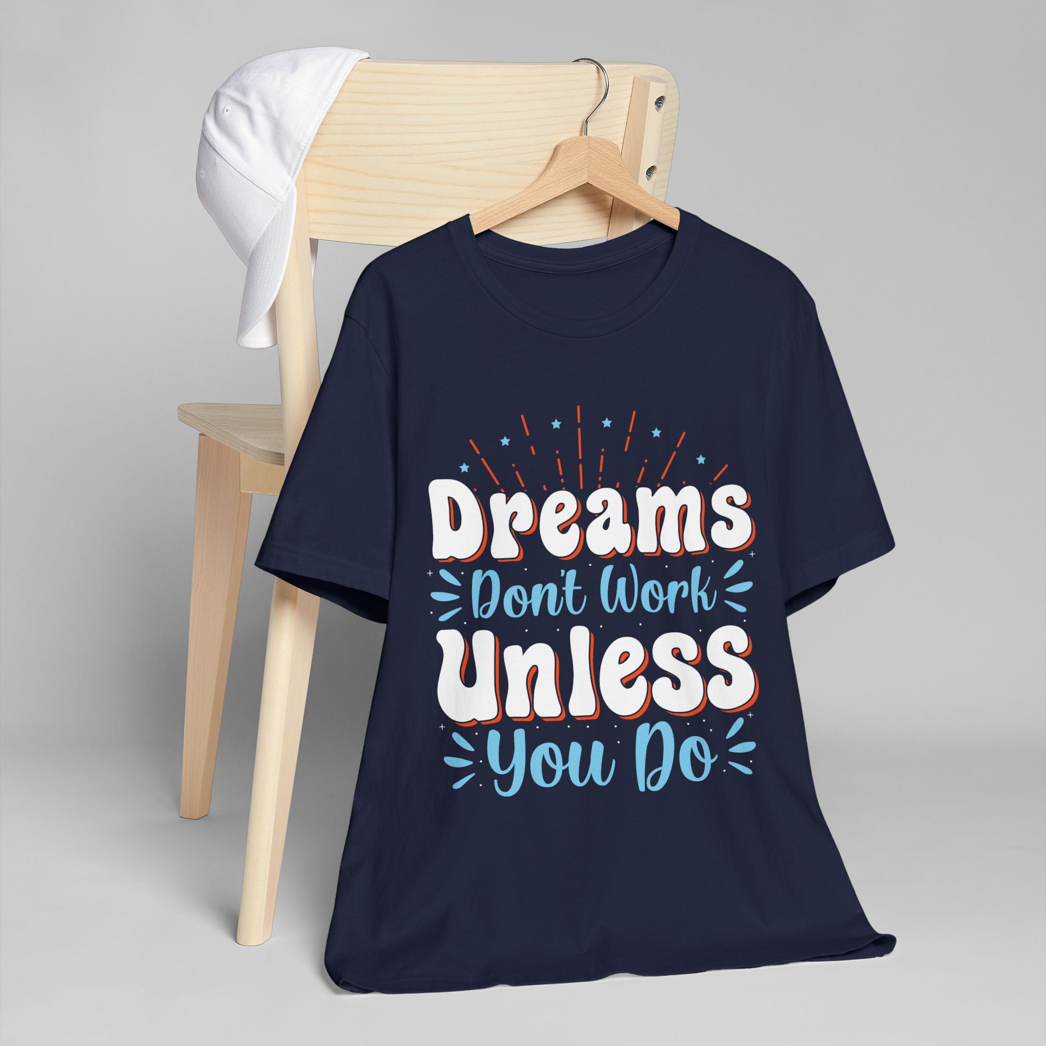 Dreams Don't Work Unless You Do T-Shirt