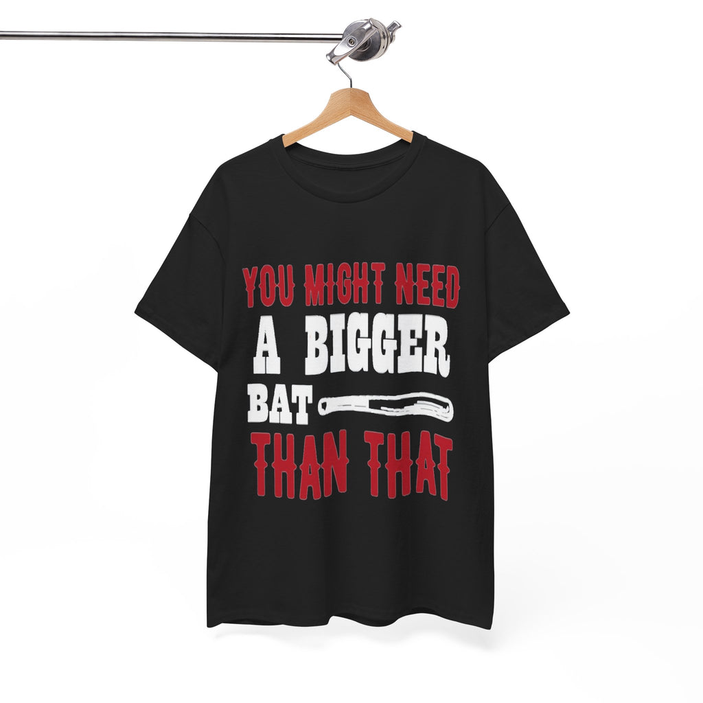 You Might Need a Bigger Bat Than That T-Shirt | Dark Humor Bat Graphic Tee